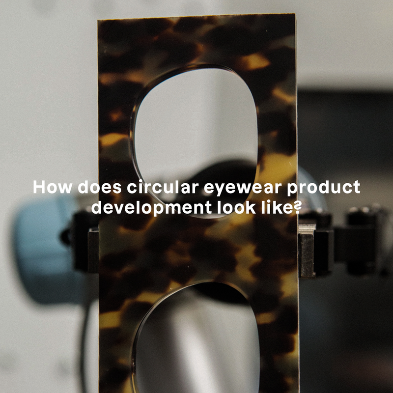 Circular Eyewear Product Development: Partnering with Yuma Labs for Sustainable Solutions