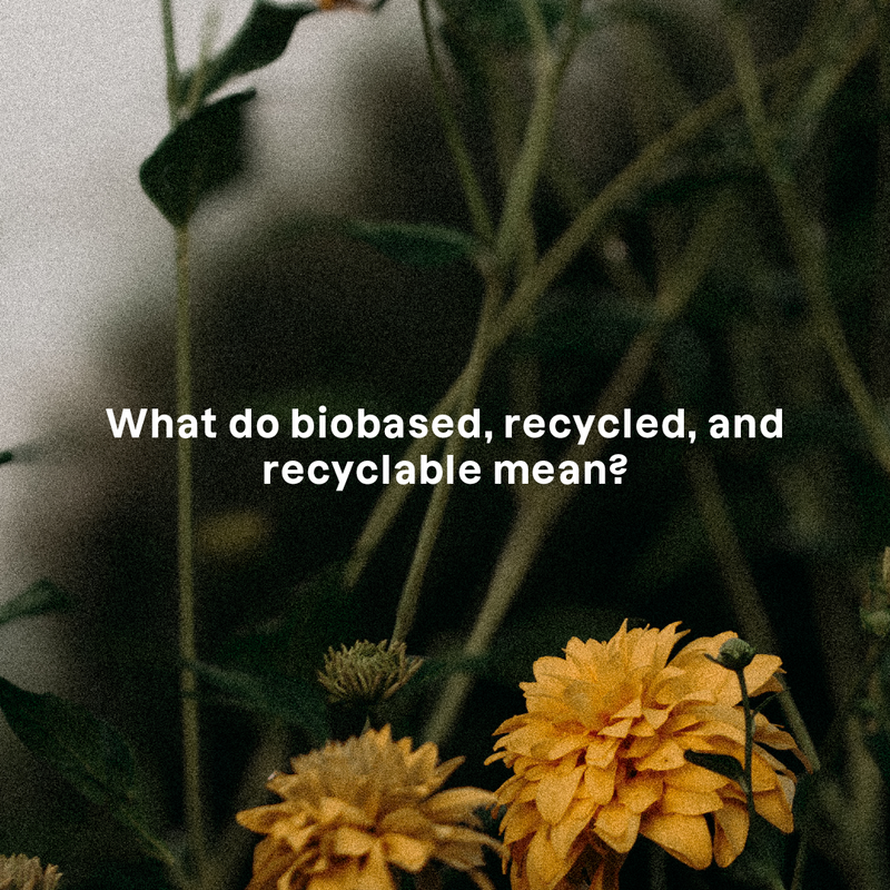 What do biobased, recycled, and recyclable mean?