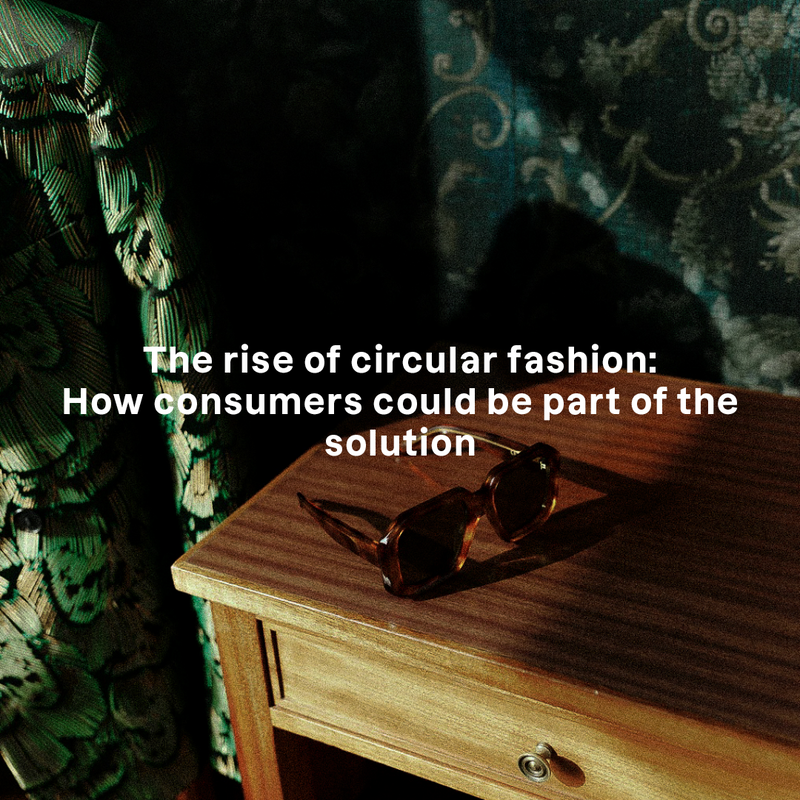 The rise of circular fashion: How consumers could be part of the solution